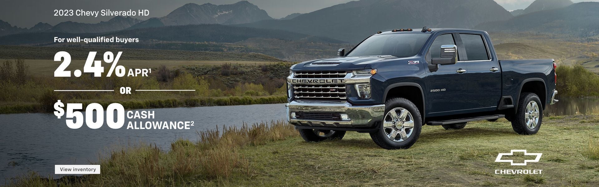 2023 Chevy Silverado HD. It all starts with a Chevrolet. For well-qualified buyers 2.4% APR. Or, ...